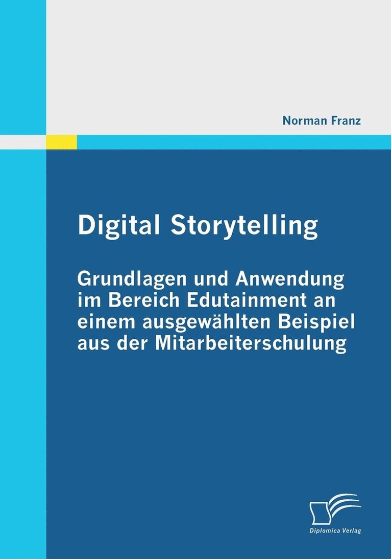 Digital Storytelling - Grundlagen und Anwendung im Bereich Edutainment an einem ausgewhlten Beispiel aus der Mitarbeiterschulung 1