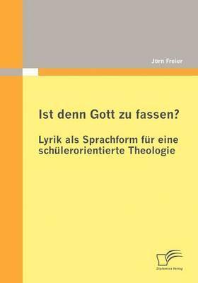 bokomslag Ist denn Gott zu fassen? - Lyrik als Sprachform fr eine schlerorientierte Theologie