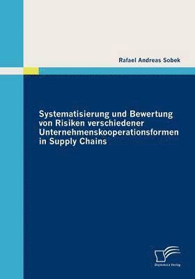 Rafael Andreas Sobek - Systematisierung und Bewertung von Risiken verschiedener Unternehmenskooperationsformen in Supply Chains, Häftad