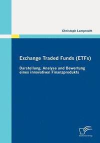 bokomslag Exchange Traded Funds (ETFs) - Darstellung, Analyse Und Bewertung Eines Innovativen Finanzprodukts