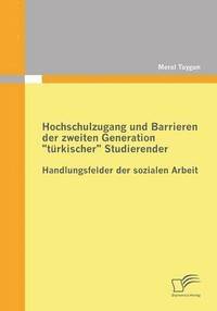 bokomslag Hochschulzugang und Barrieren der zweiten Generation "türkischer" Studierender - Handlungsfelder der sozialen Arbeit