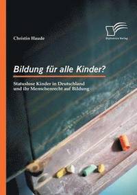 bokomslag Bildung fr alle Kinder? Statuslose Kinder in Deutschland und ihr Menschenrecht auf Bildung