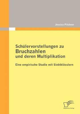 Jessica Pilchner - Schülervorstellungen zu Bruchzahlen und deren Multiplikation, Häftad
