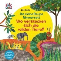Eric Carle - Die kleine Raupe Nimmersatt - Wo verstecken sich die wilden Tiere?, Kartonnage