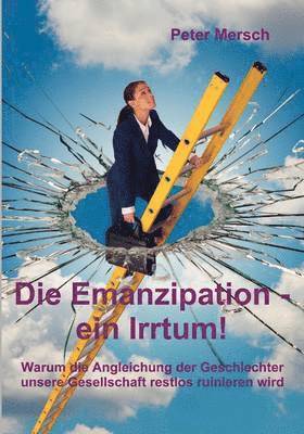 Die Emanzipation - ein Irrtum! 1