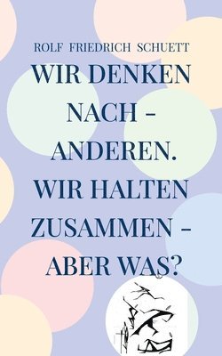 bokomslag Wir denken nach - anderen. Wir halten zusammen - aber was?