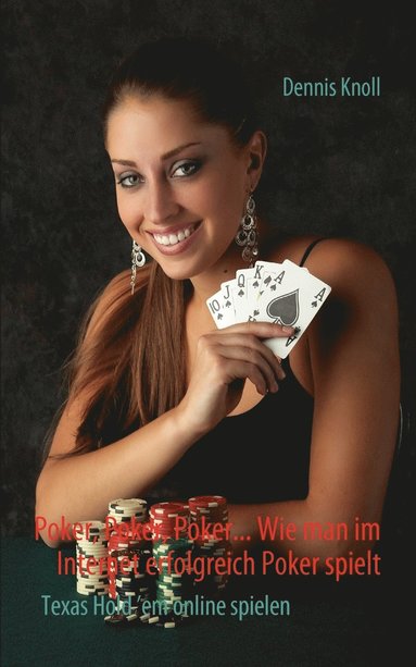 bokomslag Poker, Poker, Poker - Wie man im Internet erfolgreich Poker spielt