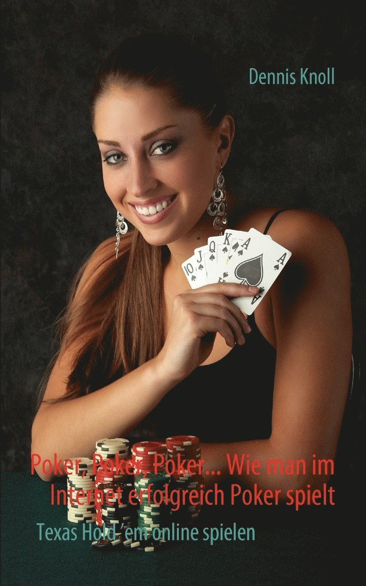 Poker, Poker, Poker - Wie man im Internet erfolgreich Poker spielt 1