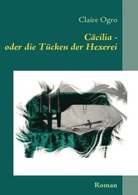 bokomslag Ccilia - oder die Tcken der Hexerei