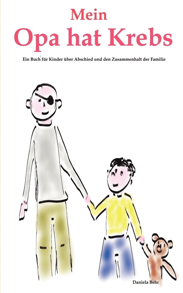 Mein Opa hat Krebs . Ein Buch für Kinder über Krankheit, Tod, Trauer, Abschied aber auch den Zusammenhalt der Familie 1