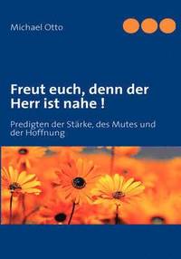 bokomslag Freut euch, denn der Herr ist nahe !: Predigten der Stärke, des Mutes und der Hoffnung