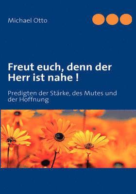 bokomslag Freut euch, denn der Herr ist nahe !: Predigten der Stärke, des Mutes und der Hoffnung