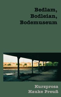 bokomslag Bedlam, Bodleian, Bodemuseum