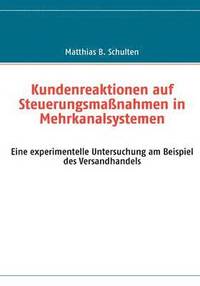 bokomslag Kundenreaktionen auf Steuerungsmaßnahmen in Mehrkanalsystemen: Eine experimentelle Untersuchung am Beispiel des Versandhandels