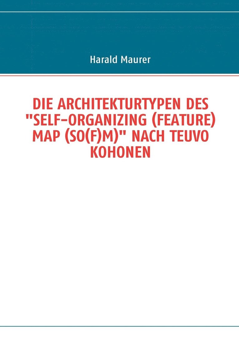 Die Architekturtypen Des &quot;Self-Organizing (Feature) Map (So(f)M)&quot; Nach Teuvo Kohonen 1