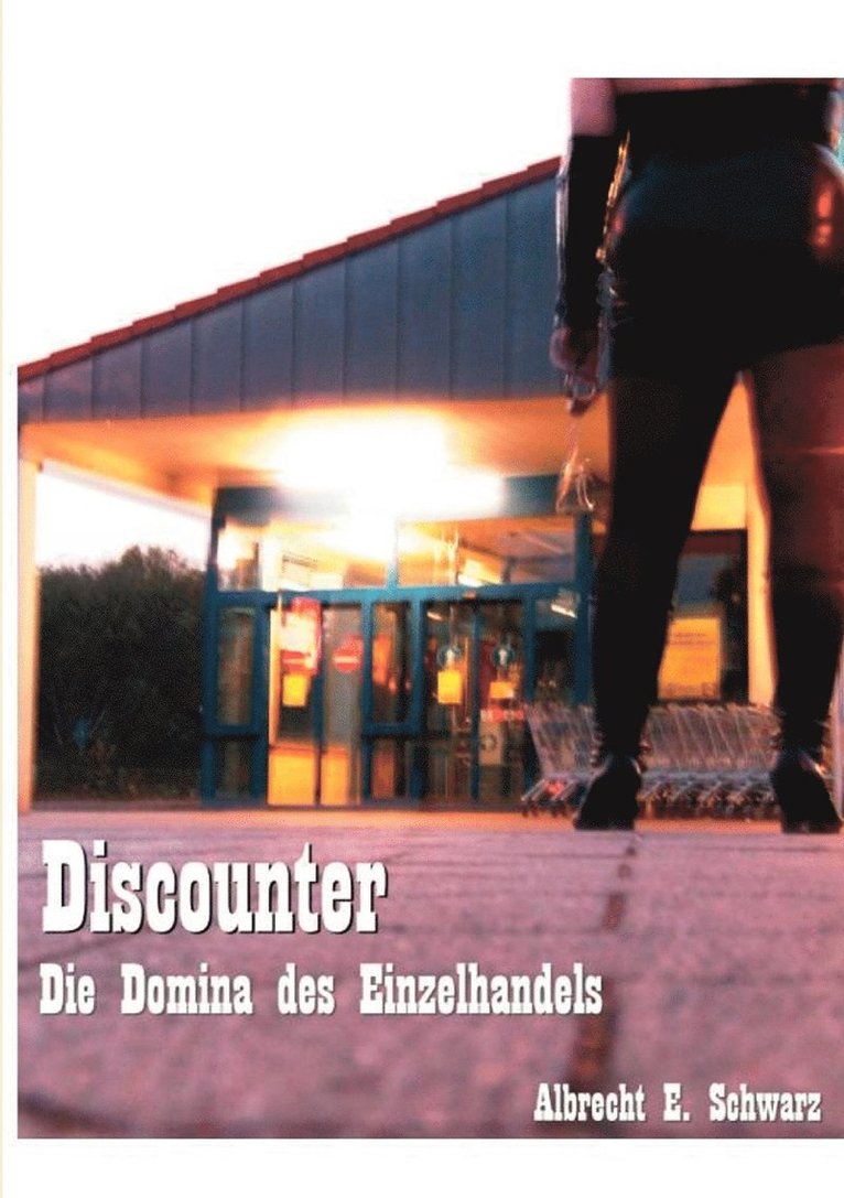 Albrecht E Schwarz, Albrecht E. Schwarz - Discounter - Die Domina des Einzelhandels, Häftad