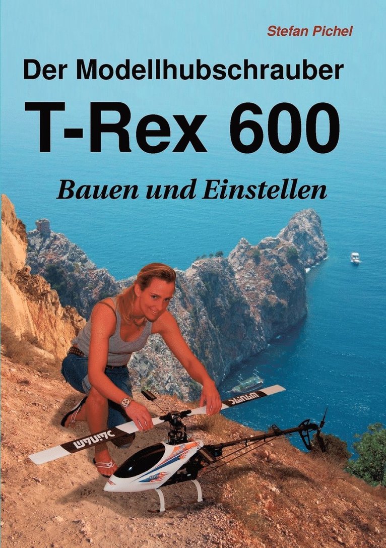 Stefan Pichel - Modellhubschrauber T-Rex 600, Häftad