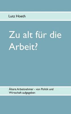 bokomslag Zu alt für die Arbeit?