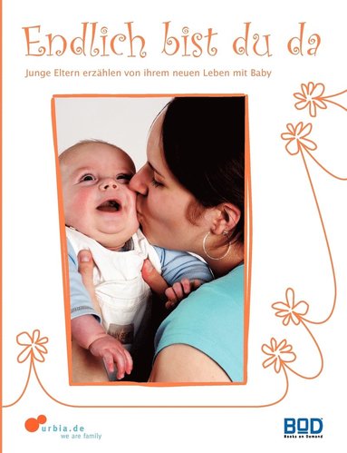 bokomslag Endlich bist du da - Junge Eltern erzählen von ihrem neuen Leben mit Baby
