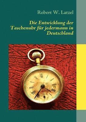 bokomslag Die Entwicklung der Taschenuhr fr jedermann in Deutschland