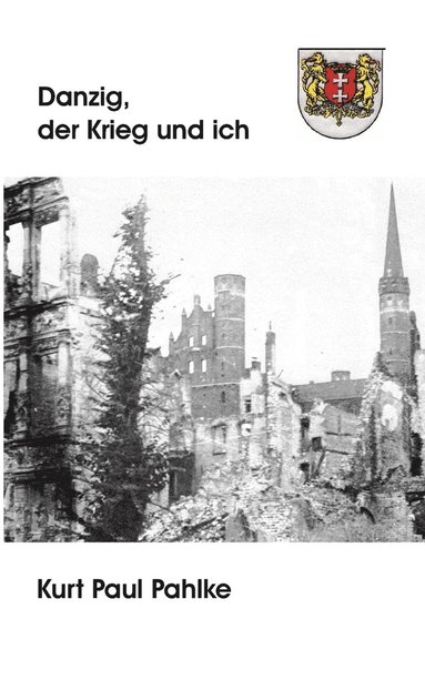 bokomslag Danzig, der Krieg und ich