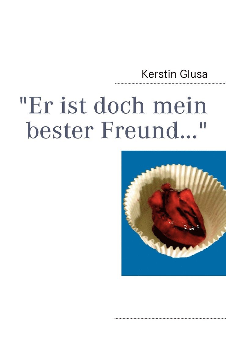 &quot;Er ist doch mein bester Freund...&quot; 1