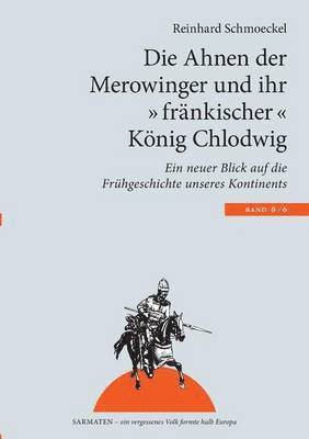 Reinhard Schmoeckel - Ahnen der Merowinger und ihr "fränkischer" König Chlodwig, Häftad