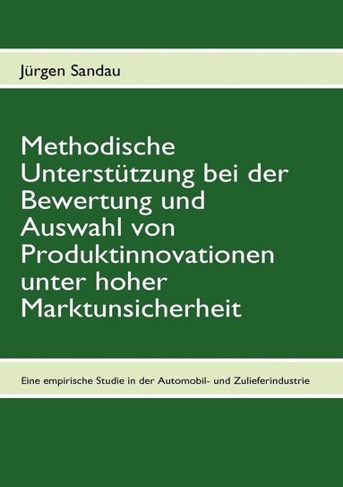 bokomslag Methodische Unterstützung bei der Bewertung und Auswahl von Produktinnovationen unter hoher Marktunsicherheit