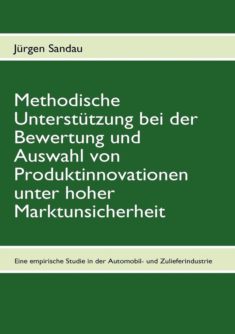 Methodische Unterstutzung bei der Bewertung und Auswahl von Produktinnovationen unter hoher Marktunsicherheit 1