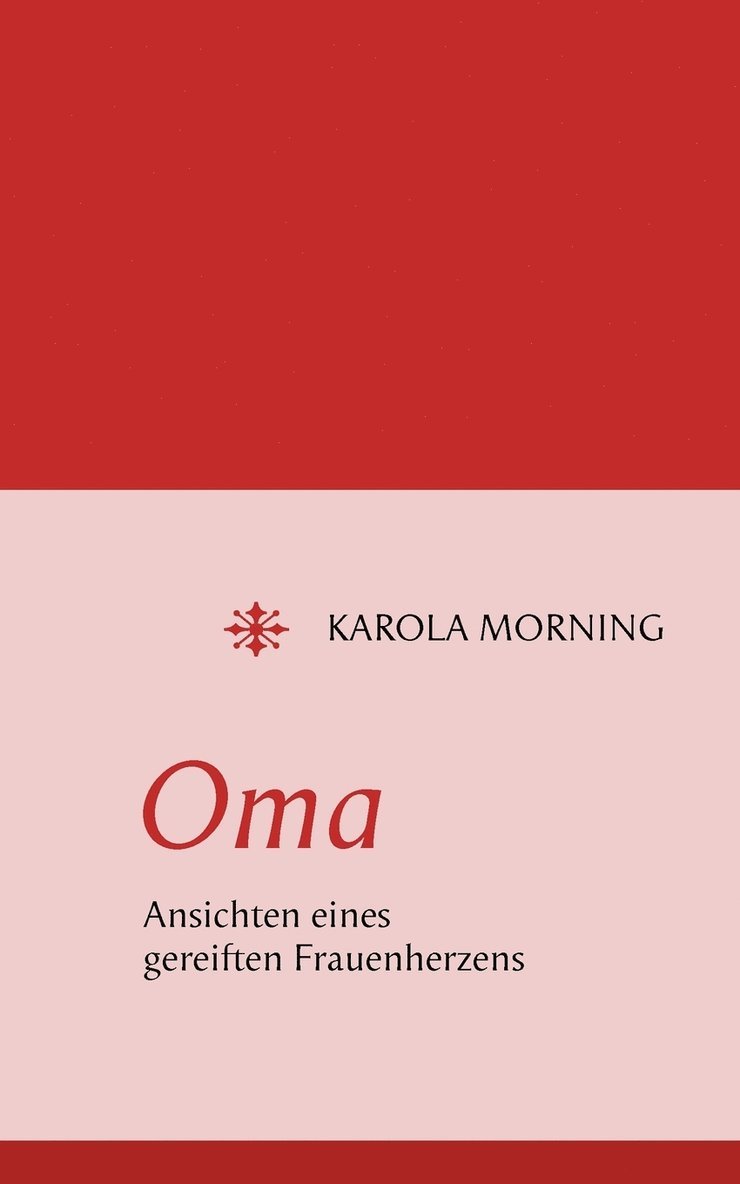 Oma. Ansichten eines gereiften Frauenherzens 1