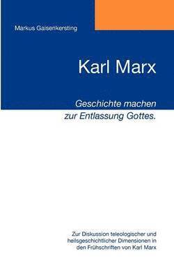 Karl Marx - Geschichte machen zur Entlassung Gottes. 1