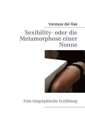 bokomslag Sexibility- oder die Metamorphose einer Nonne