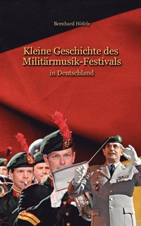 bokomslag Kleine Geschichte des Militrmusik - Festivals