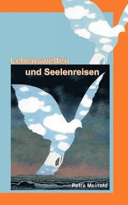 Lebenswelten und Seelenreisen 1