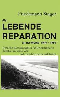 bokomslag Als Lebende Reparation an der Wolga 1946 - 1950