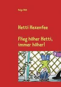 bokomslag Hetti Hexenfee: Flieg höher Hetti, immer höher. Eine Geschichte aus Hexenstadt