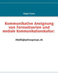 bokomslag Kommunikative Aneignung von Fernsehserien und mediale Kommunikationskultur