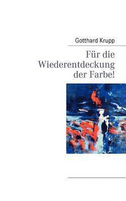 Für die Wiederentdeckung der Farbe!