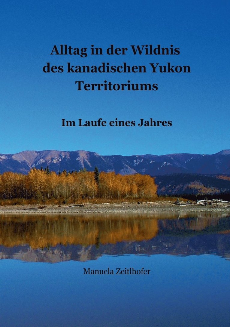 Alltag in der Wildnis des kanadischen Yukon Territoriums 1