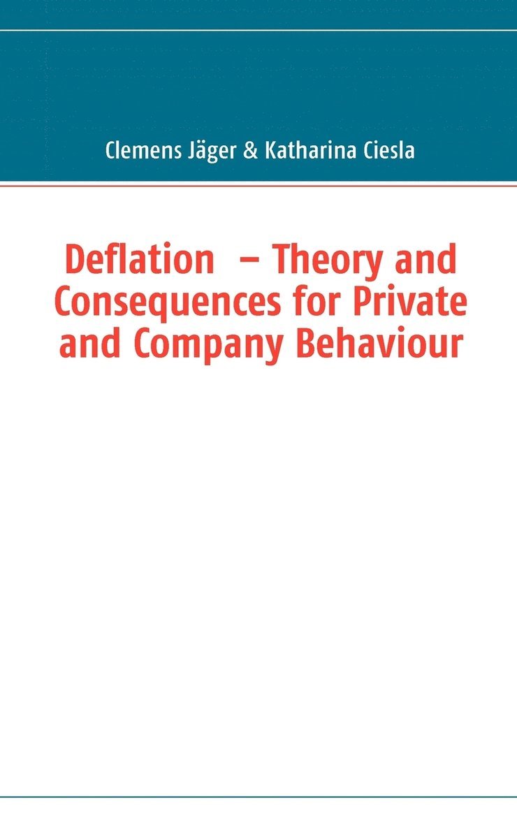 Clemens Jäger, Katharina Ciesla - Deflation - Theory and Consequences for Private and Company Behaviour, Häftad
