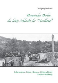 bokomslag Brennendes Berlin - die letzte Schlacht der &quot;Nordland&quot;
