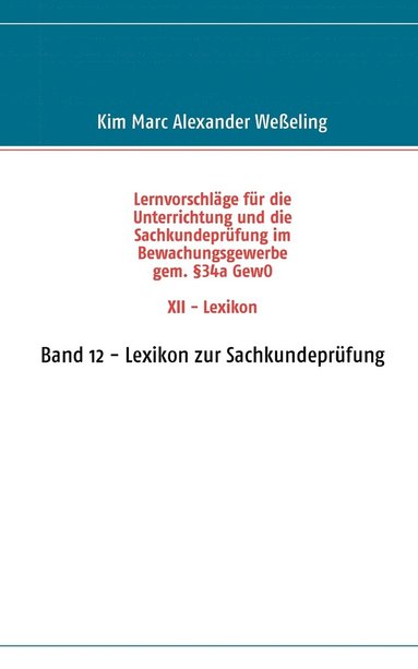 bokomslag Lernvorschlge fr die Sachkundeprfung im Bewachungsgewerbe gem. 34a GewO XII - Lexikon