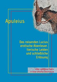bokomslag Des reisenden Lucius erotische Abenteuer, tierische Leiden und schlieliche Erlsung