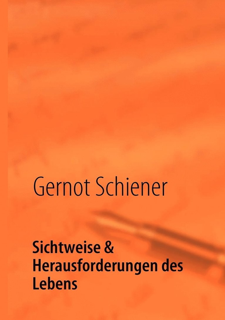 Gernot Schiener - Sichtweise & Herausforderungen des Lebens, Häftad