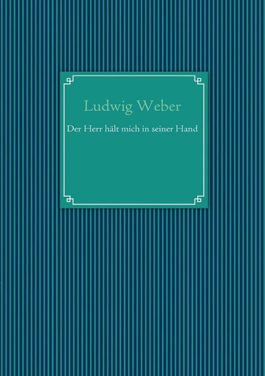 Ludwig Weber - Herr hält mich in seiner Hand, Häftad