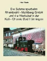 bokomslag Die Schmalspurbahn Rheinbrohl - Mahlberg GmbH und die Werkbahn der Kali - Chemie Bad Hönningen