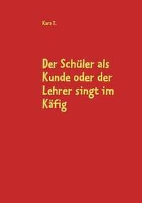 bokomslag Schüler als Kunde oder der Lehrer singt im Käfig