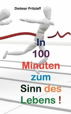 In 100 Minuten zum Sinn des Lebens! 1