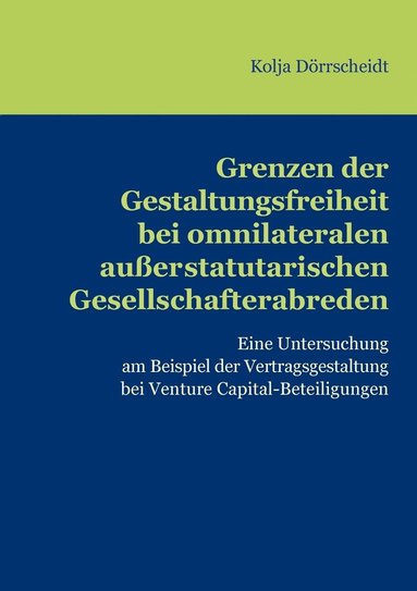 bokomslag Grenzen der Gestaltungsfreiheit bei omnilateralen auerstatutarischen Gesellschafterabreden