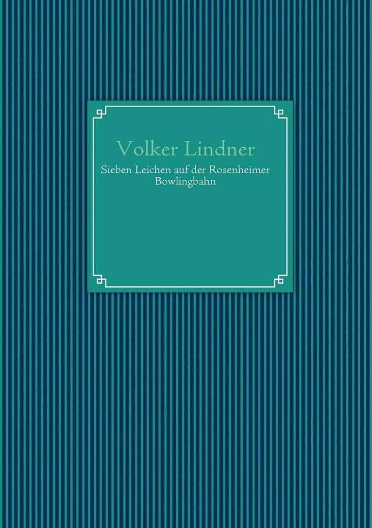 Volker Lindner - Sieben Leichen auf der Rosenheimer Bowlingbahn, Häftad